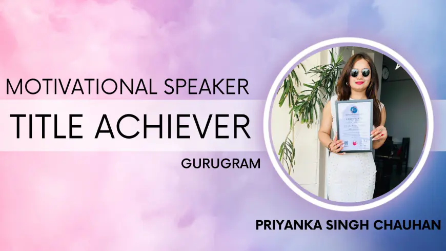 Why Priyanka Singh Chauhan is One of India’s Most Inspiring Motivational Speakers